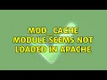 mod - cache module seems not loaded in apache