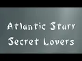 Atlantic Starr - Secret Lovers (lyrics) 80's Throwback