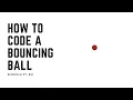 Coding a Bouncing Ball