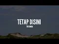 Tri Suaka - Tetap Disini (Lirik)