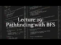 Lecture 29 Pathfinding with BFS