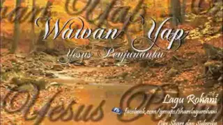 Download Yesus Penjunanku - Wawan Yap MP3