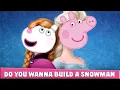 PEPPA in FROZEN Do You Want to Build a Snowman FROZEN AND PEPPA PIG Frozen Song with Peppa pig