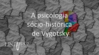 Psicologia da Educação - A psicologia sócio-histórica de Vygotsky