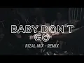 Download Lagu DJ VIRAL‼️ BABY DON'T GO ( RizalL Mix ) NEW REMIX !!