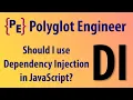 Should you use Dependency Injection in JavaScript