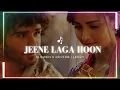 Download Lagu Jeene Laga Hoon - Lofi Mix | Ramaiya Vastavaiya | Girish Kumar | Shruti | Atif Aslam, Shreya Ghoshal