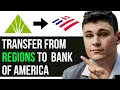TRANSFER MONEY FROM REGIONS BANK TO BANK OF AMERICA 2025 FULL GUIDE