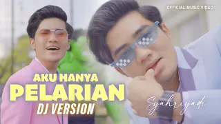 syahriyadi aku hanya pelarian disaat kau butuh kau datang remix dj 