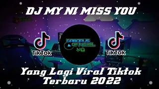 DJ MY NI MISS YOU || VIRAL TIKTOK TERBARU PALING ENAK 2022🎧🎶👍