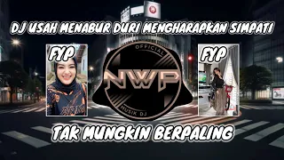 DJ USAH MENABUR DURI MENGHARAPKAN SIMPATI - TAK MUNGKIN BERPALING VIRAL TIK TOK TERBARU 2026