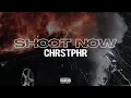 CHRSTPHR - Shoot Now