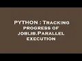 PYTHON Tracking progress of joblib Parallel execution