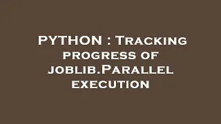 PYTHON Tracking progress of joblib Parallel execution