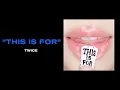 TWICE - THIS IS FOR ( 1 HOUR )