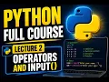 Python Full Course - Lecture 2 Operators and Input Statement