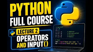Python Full Course - Lecture 2 Operators and Input Statement