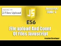 File upload and count of files javascript Javascript Javascript tutorial Advance Javascript