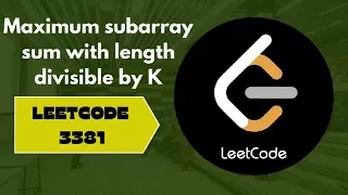Maximum subarray sum with length divisible by k leetcode 3381