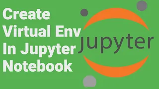 Create Virtual Environment in Jupyter Notebook 2021