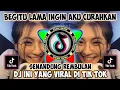 DJ BEGITU LAMA INGIN AKU CURAHKAN GELORA CINTA YANG LAMA BERSEMAYAM REMIX JEDAG JEDUG FULL BASS