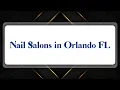 Top 10 Nail Salons in Orlando FL