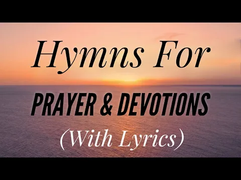 Download MP3 2 Hours of Beautiful Hymns for Prayer and Devotions (with lyrics)