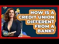 How Is A Credit Union Different From A Bank - Ask Your Bank Teller