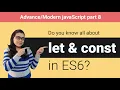 Learn all about let const in ES6 - javaScript part 8