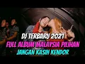 DJ FUNKOT TERBARU 2021 FULL ALBUM MALAYSIA PILIHAN JANGAN KASIH KENDOR