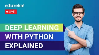 Deep Learning with Python Explained in 60 Minutes Deep Learning Tutorial Edureka Live