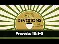Proverbs 18 1-2 Daily Devotions with Pastor Mike