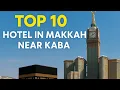 Top 10 Best Hotels Near Kaaba In Makkah For Pilgrims