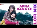 Download Lagu Apna Bana Le Lofi Mix | Arijit Singh | Varun Dhawan \u0026 Kriti Sanon | Bhediya | Deepanshu Ruhela