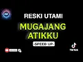 Viral.!!! MUGAJANG ATIKKU | RESKI UTAMI | SPEED UP VERSION