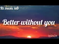 Download Lagu Better without you emotional song 