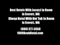 Best Hotels With Jacuzzi In Room In Everett WA - Cheap Hotel With Hot Tub In Room