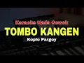 Download Lagu TOMBO KANGEN - KARAOKE NADA COWOK || KOPLO PARGOY