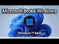 Microsoft Broke Windows Windows 11 Rant