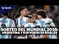 TODO sobre el SORTEO del MUNDIAL 2026: CUÁNDO ES y QUÉ puede TOCARLE a la SELECCIÓN ARGENTINA 🇦🇷🏆