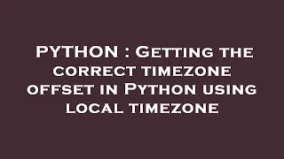 PYTHON Getting the correct timezone offset in Python using local timezone