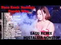 Lagu LAGU REMIX NOSTALGIA NONSTOP - DISCO REMIX 90AN,2000AN SANTAI ANTI NGANTUK
