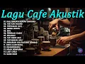 Download Lagu LAGU CAFE POPULER 2023 - AKUSTIK CAFE SANTAI 2023 Full Album AKUSTIK LAGU INDONESIA 2023