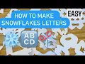 How to Make SNOWFLAKES with Letters - Easy for Kids w Advanced Ideas