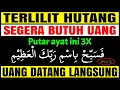 USAHAKAN KUAT !!! UANG MELIMPAH DATANG TIBA TIBA HUTANG LUNAS TAK TERDUGA – DOA PELUNAS HUTANG