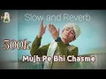 Download Lagu Mujh Pe Bhi Chasme Karam, (Slow and reverb), by Ghulam Mustafa QaDri