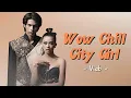 Lagu Wow Chill City Girl - Vlab - || vers Mohan \u0026 Aqeela || lirik lagu