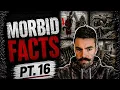 Morbid Facts That Prove Reality Is Unknown Strange Part 16
