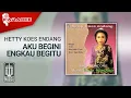 Download Lagu Hetty Koes Endang - Aku Begini Engkau Begitu (Official Karaoke Video)