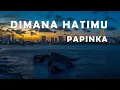 Download Lagu papinka - dimana hatimu lirik